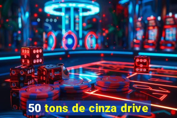 50 tons de cinza drive